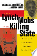 From lynch mobs to the killing state : race and the death penalty in America / edited by Charles J. Ogletree, Jr. and Austin Sarat.