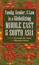 Family, gender, and law in a globalizing Middle East and South Asia / edited by Kenneth M. Cuno and Manisha Desai.