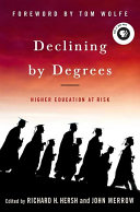 Declining by degrees : higher education at risk / edited by Richard H. Hersh and John Merrow ; foreword by Tom Wolfe.