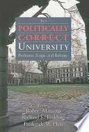 The politically correct university : problems, scope, and reforms /