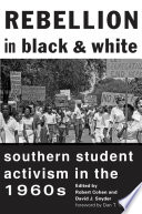 Rebellion in Black and white : southern student activism in the 1960s / edited by Robert Cohen and David J. Snyder ; foreword by Dan T. Carter.