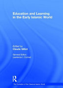 Education and learning in the early Islamic world / edited by Claude Gilliot.