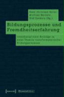 Bildungsprozesse und Fremdheitserfahrung : Beiträge zu einer Theorie transformatorischer Bildungsprozesse /