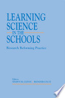 Learning science in the schools : research reforming practice / edited by Shawn M. Glynn, Reinders Duit.