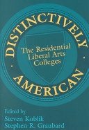 Distinctively American : the residential liberal arts colleges / edited by Steven Koblik, Stephen R. Graubard.