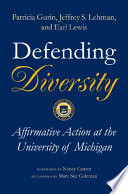 Defending diversity : affirmative action at the University of Michigan / Patricia Gurin [and others] ; introduction by Nancy Cantor ; afterword by Mary Sue Coleman.