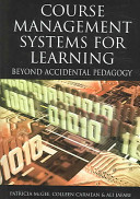 Course management systems for learning : beyond accidental pedagogy / Patricia McGee, Colleen Carmean, Ali Jafari, [editors]