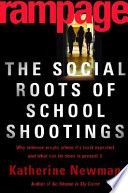 Rampage : the social roots of school shootings / Katherine S. Newman [and others]