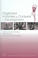 Organized activities as contexts of development : extracurricular activities, after-school and community programs / edited by Joseph L. Mahoney, Reed W. Larson, Jacquelynne S. Eccles.