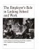 The employer's role in linking school and work /