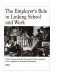 The employer's role in linking school and work / a policy statement by the Research and Policy Committee of the Committee for Economic Development.