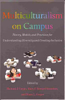 Multiculturalism on campus : theory, models, and practices for understanding diversity and creating inclusion / edited by Michael J. Cuyjet, Mary F. Howard-Hamilton, and Diane L. Cooper.