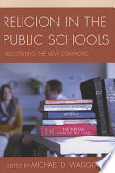 Religion in the public schools : negotiating the new commons /