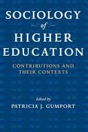 Sociology of higher education : contributions and their contexts / edited by Patricia J. Gumport.