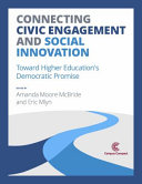 Connecting civic engagement and social innovation : toward higher education's democratic promise /