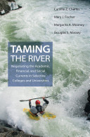 Taming the river : negotiating the academic, financial, and social currents in selective colleges and universities / Camille Z. Charles [and others] ; with assistance from Gniesha Dinwiddie, Brooke Cunningham.