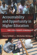 Accountability and opportunity in higher education : the civil rights dimension / Gary Orfield, Nicholas Hillman, editors.