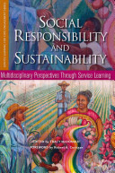 Social responsibility and sustainability : multidisciplinary perspectives through service learning / edited by Tracy McDonald ; foreword by Robert A. Corrigan.