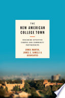 The new American college town : designing effective campus and community partnerships / [edited by] James Martin, James E. Samels & Associates.