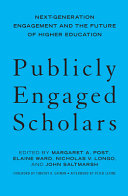Publicly engaged scholars : next generation engagement and the future of higher education /