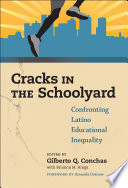 Cracks in the schoolyard : confronting Latino educational inequality /