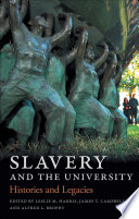 Slavery and the university : histories and legacies /