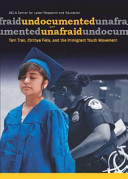 Undocumented and unafraid : Tam Tran, Cinthya Felix and the immigrant youth movement /