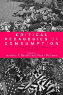 Critical pedagogies of consumption : living and learning in the shadow of the "shopocalypse" /