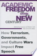 Academic freedom at the dawn of a new century : how terrorism, governments, and culture wars impact free speech / edited by Evan Gerstmann and Matthew J. Streb ; foreword by David M. Rabban.