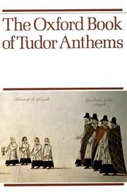 The Oxford book of Tudor anthems : 34 anthems for mixed voices / compiled by Christopher Morris.