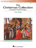 The Christmas collection : 53 songs for classical singers : low voice  / edited by Richard Walters.