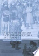 Music and musicians in Renaissance cities and towns /