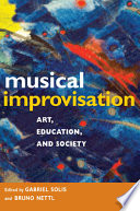 Musical improvisation : art, education, and society / edited by Gabriel Solis and Bruno Nettl.