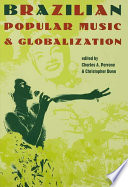 Brazilian popular music & globalization / edited by Charles A. Perrone & Christopher Dunn.