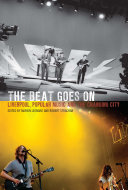 The beat goes on : Liverpool, popular music and the changing city / edited by Marion Leonard and Robert Strachan.