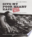 Give my poor heart ease : voices of the Mississippi blues /