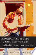 Aboriginal music in contemporary Canada : echoes and exchanges /
