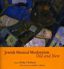 Jewish musical modernism, old and new / edited by Philip V. Bohlman ; with a foreword by Sander L. Gilman.