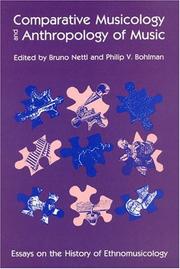 Comparative musicology and anthropology of music : essays on the history of ethnomusicology / edited by Bruno Nettl and Philip V. Bohlman.