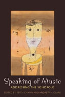 Speaking of music : addressing the sonorous / edited by Keith Chapin and Andrew H. Clark.