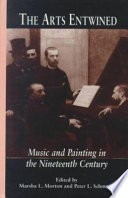 The arts entwined : music and painting in the nineteenth century / edited by Marsha L. Morton and Peter L. Schmunk.