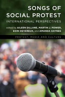 Songs of social protest : international perspectives / edited by Aileen Dillane, Martin J. Power, Eoin Devereux, and Amanda Haynes.