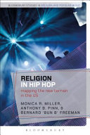 Religion in hip hop : mapping the new terrain in the US / edited by Monica R. Miller, Anthony B. Pinn and Bernard "Bun B" Freeman ; preface by Michael Eric Dyson.