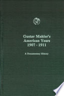 Gustav Mahler's American years, 1907-1911 : a documentary history / [compiled] by Zoltan Roman.
