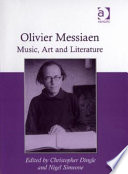 Olivier Messiaen : music, art, and literature  /