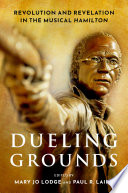 Dueling grounds : revolution and revelation in the musical Hamilton /