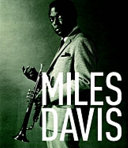 We want Miles : Miles Davis / [edited by Vincent Bessières ; text by Franck Bergerot ; with contributions by George Avakian [and others]]