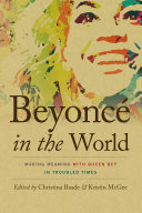 Beyoncé in the world : making meaning with Queen Bey in troubled times /