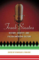 Frank Sinatra : history, identity, and Italian American culture / edited by Stanislao G. Pugliese.