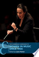 The Cambridge companion to women in music since 1900 / edited by Laura Hamer.
